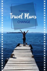 Sometimes Travel Plans Change: and that's ok. You need to make sure you are making your decisions for the right reasons. #travelplans
