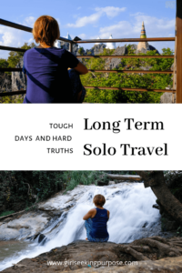 Long Term Solo Travel: The tough days and hard truths. #longtermsolotravel #hardtruths #toughdays